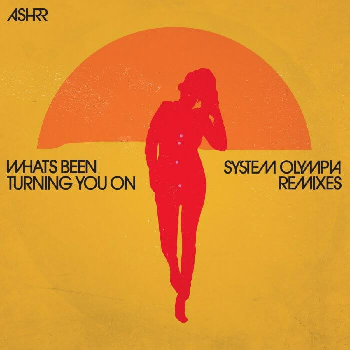 Ashrr - What's Been Turning You On (System Olympia Remixes)
